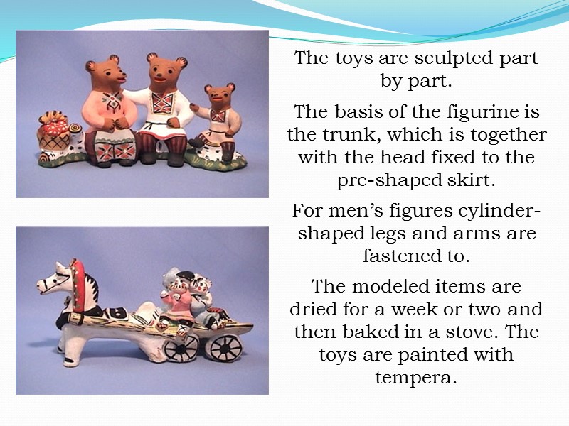 The toys are sculpted part by part.  The basis of the figurine is